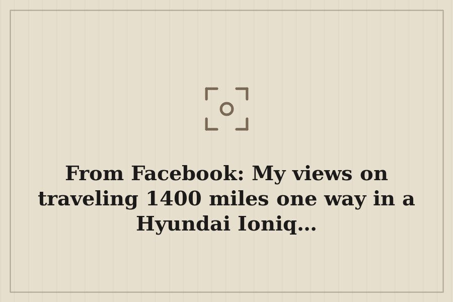 From Facebook: My views on traveling 1400 miles one way in a Hyundai Ioniq… — cover