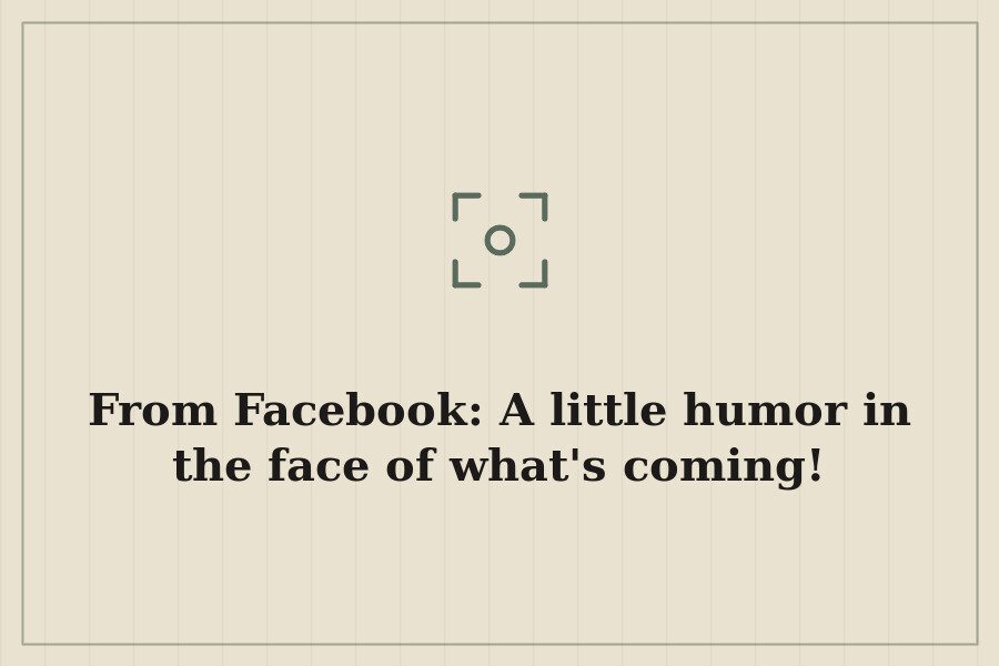 From Facebook: A little humor in the face of what's coming! — cover