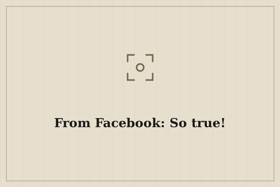 From Facebook: So true! — cover
