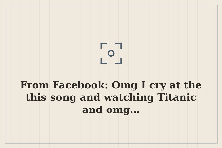 From Facebook: Omg I cry at the this song and watching Titanic and omg… — cover