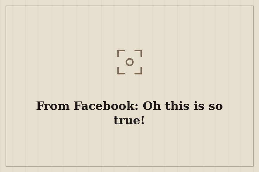 From Facebook: Oh this is so true! — cover