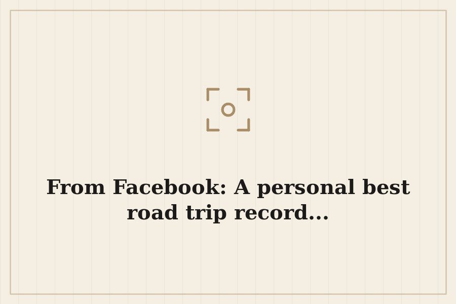 From Facebook: A personal best road trip record... — cover