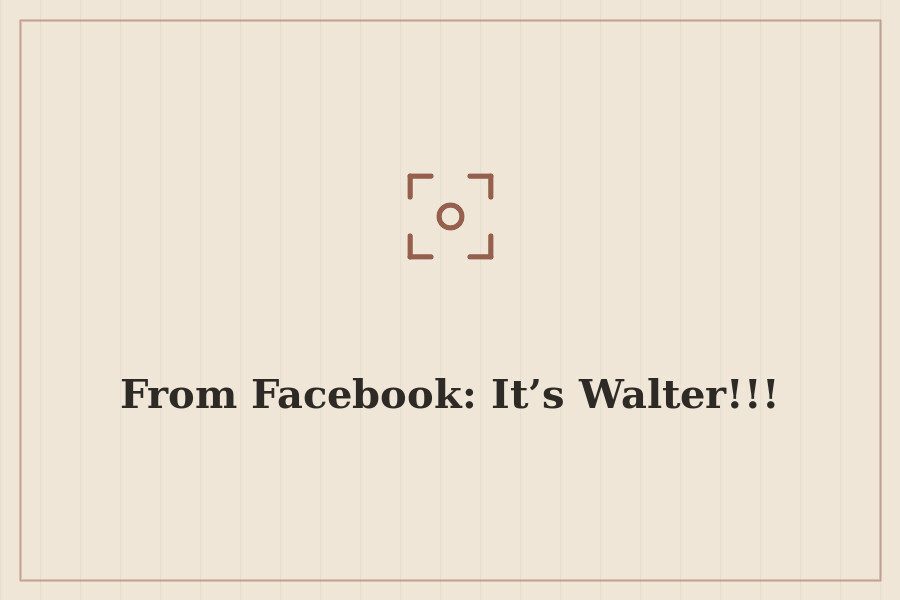 From Facebook: It’s Walter!!! — cover