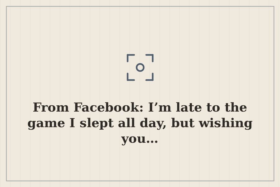 From Facebook: I’m late to the game I slept all day, but wishing you… — cover