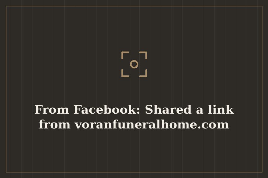 From Facebook: Shared a link from voranfuneralhome.com — cover