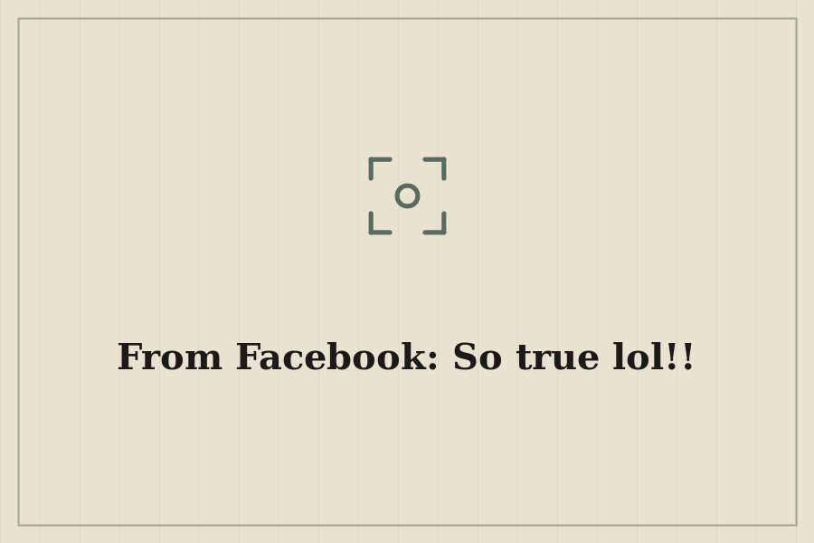 From Facebook: So true lol!! — cover