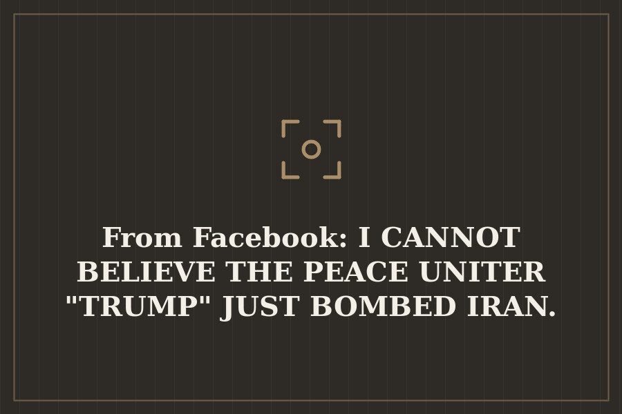From Facebook: I CANNOT BELIEVE THE PEACE UNITER "TRUMP" JUST BOMBED IRAN. — cover