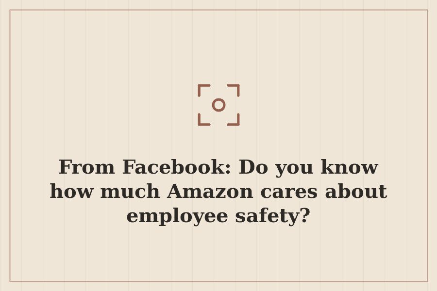 From Facebook: Do you know how much Amazon cares about employee safety? — cover
