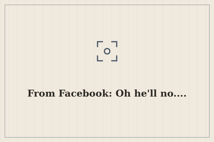 From Facebook: Oh he'll no.... — cover