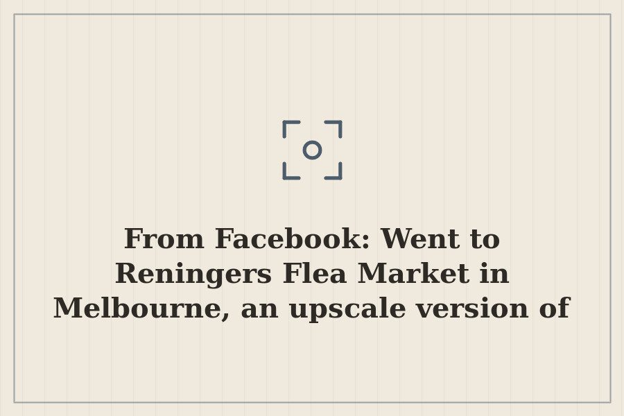 From Facebook: Went to Reningers Flea Market in Melbourne, an upscale version of the… — cover