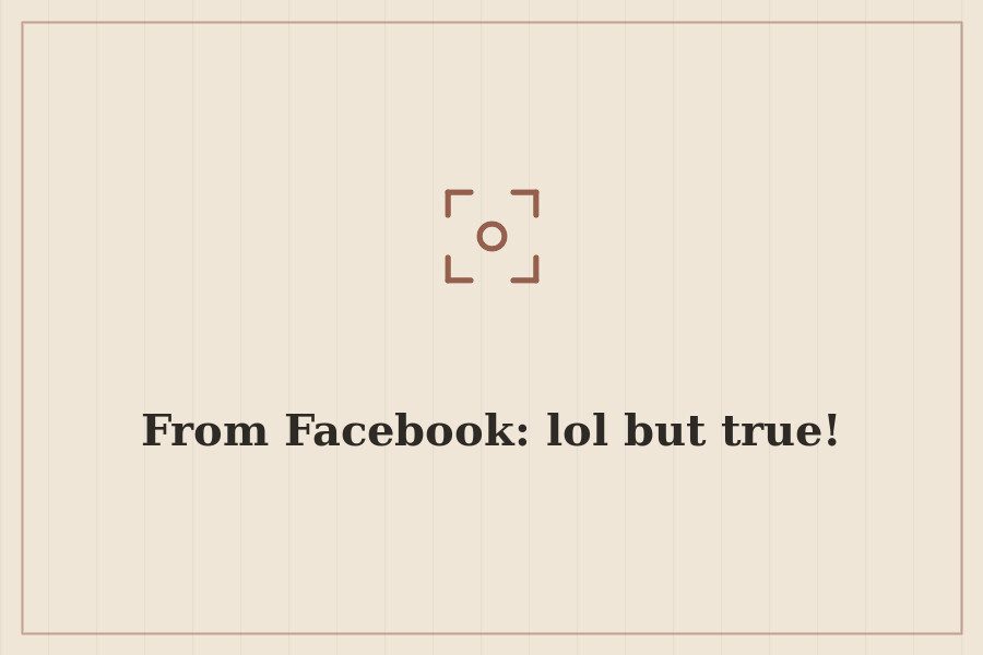From Facebook: lol but true! — cover