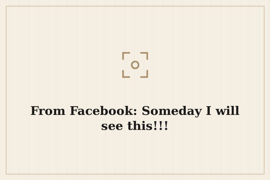 From Facebook: Someday I will see this!!! — cover