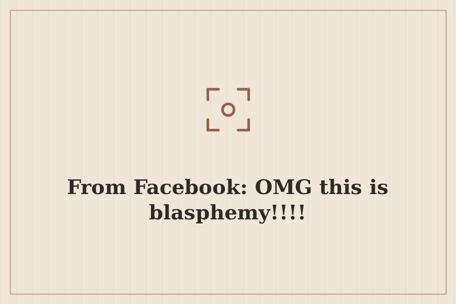 From Facebook: OMG this is blasphemy!!!! — cover