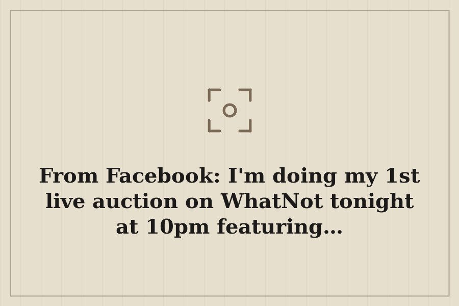 From Facebook: I'm doing my 1st live auction on WhatNot tonight at 10pm featuring… — cover