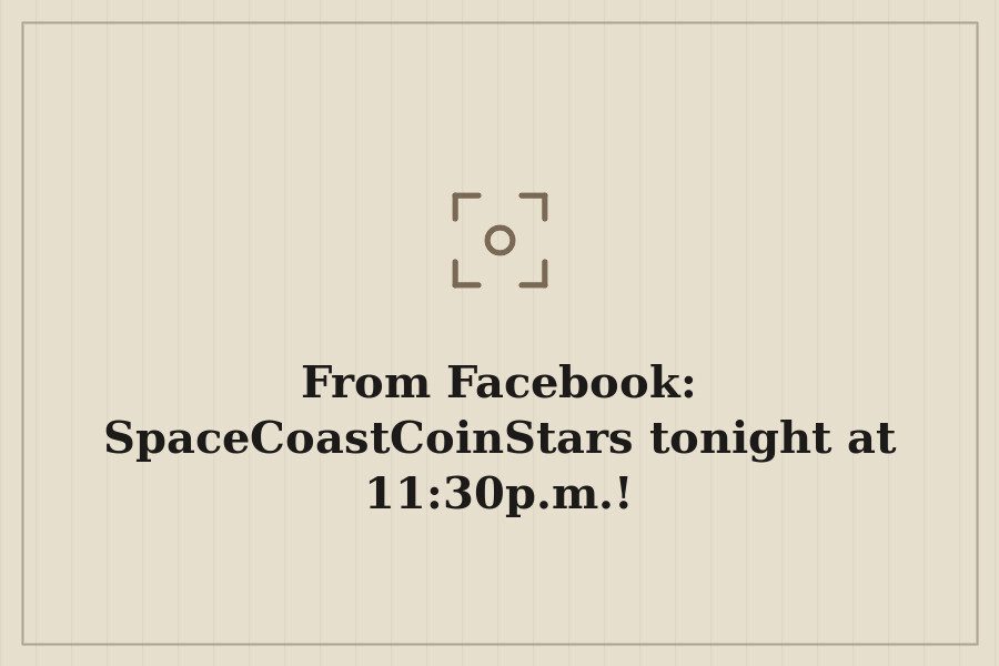 From Facebook: SpaceCoastCoinStars tonight at 11:30p.m.! — cover