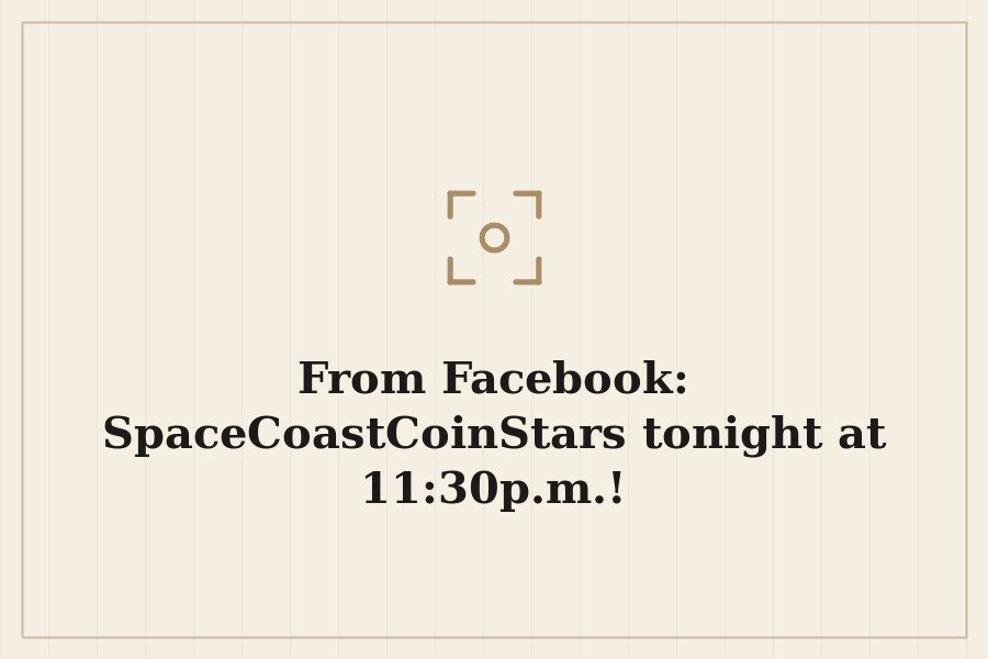From Facebook: SpaceCoastCoinStars tonight at 11:30p.m.! — cover