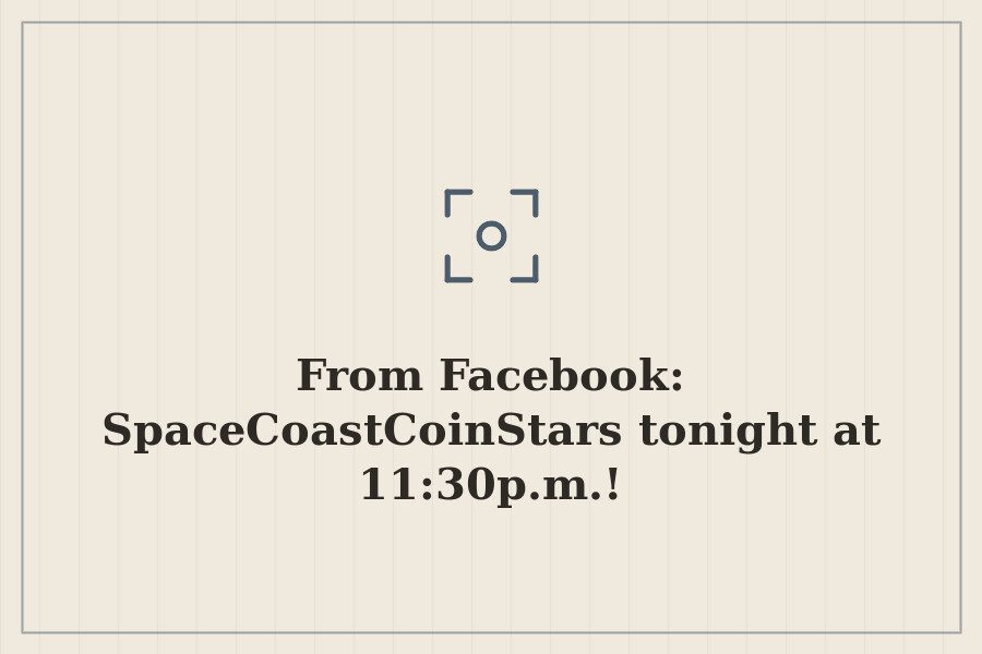 From Facebook: SpaceCoastCoinStars tonight at 11:30p.m.! — cover