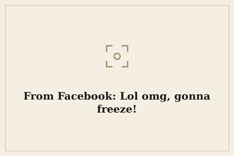 From Facebook: Lol omg, gonna freeze! — cover