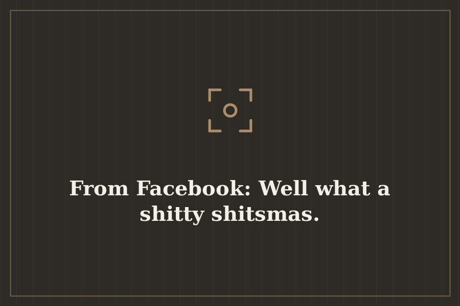 From Facebook: Well what a shitty shitsmas. — cover