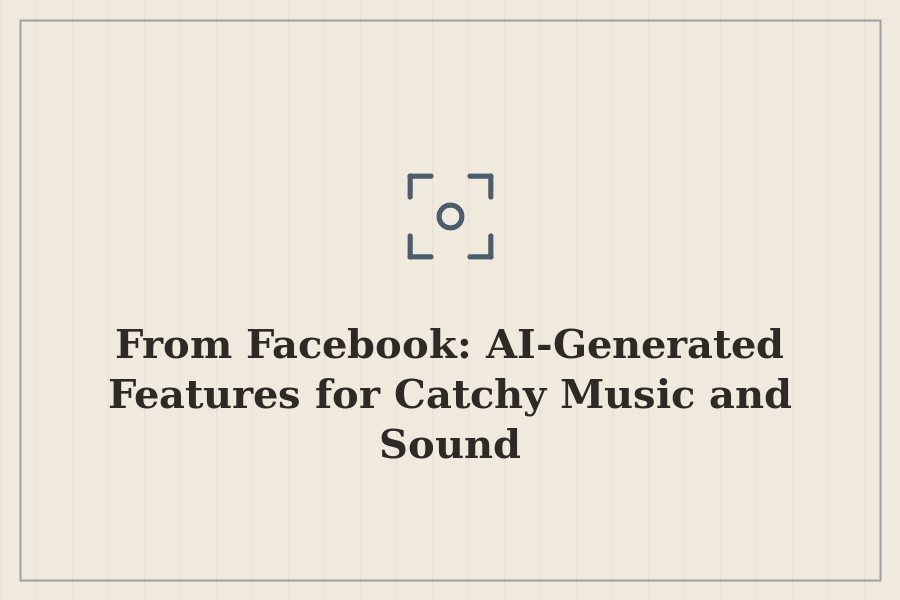 From Facebook: AI Generated Features for Catchy Music and Sound — cover