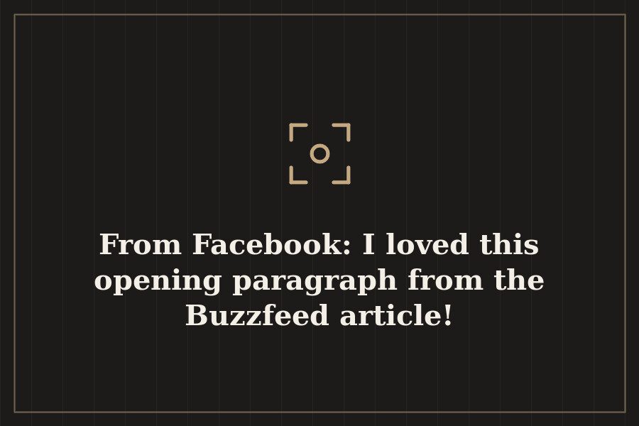 From Facebook: I loved this opening paragraph from the Buzzfeed article! — cover