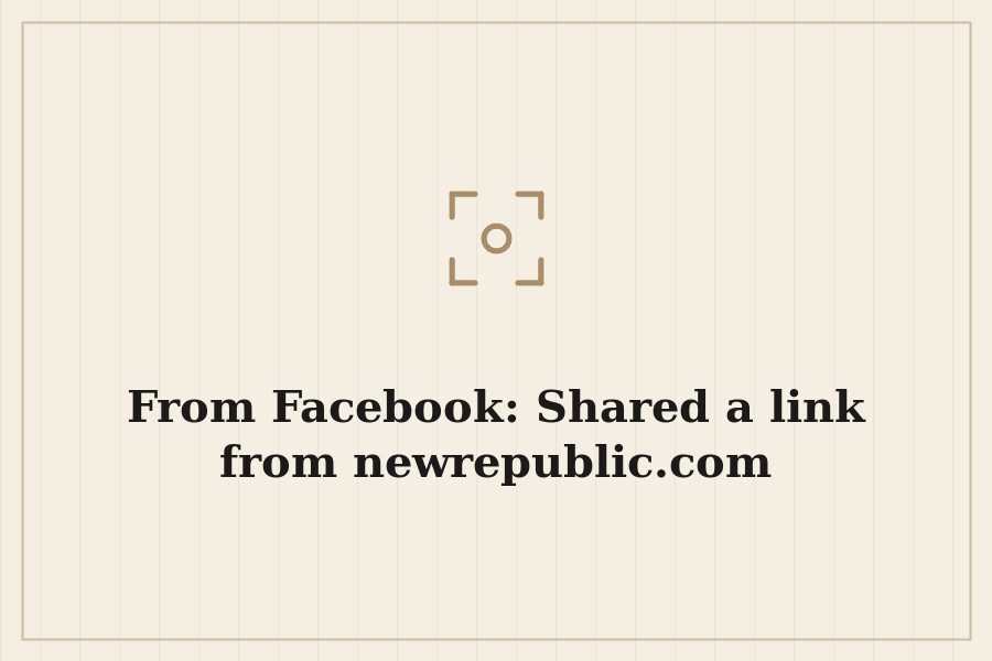 From Facebook: Shared a link from newrepublic.com — cover