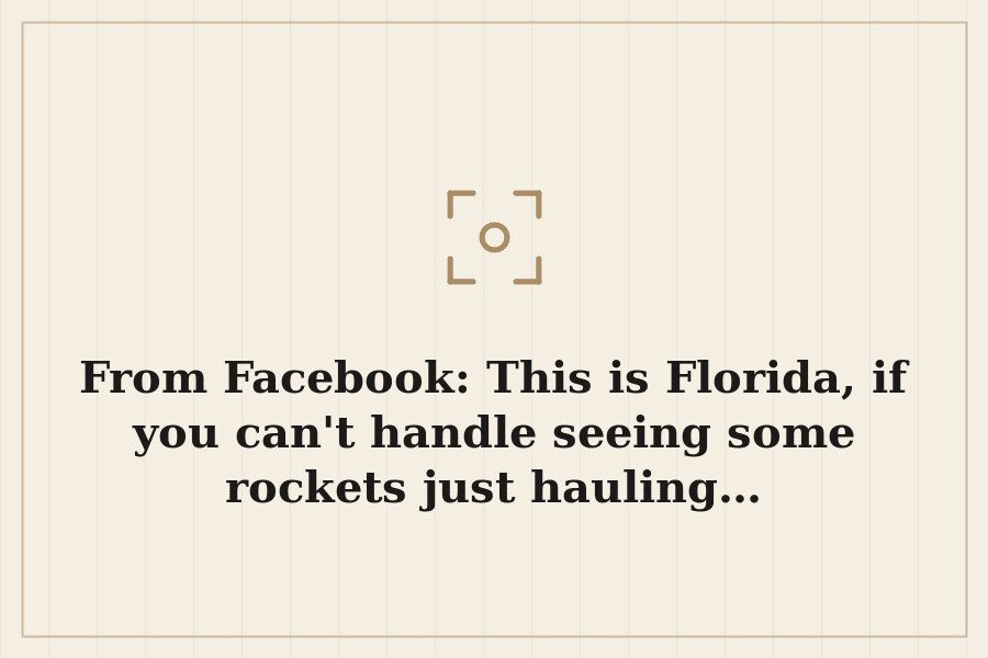 From Facebook: This is Florida, if you can't handle seeing some rockets just hauling… — cover