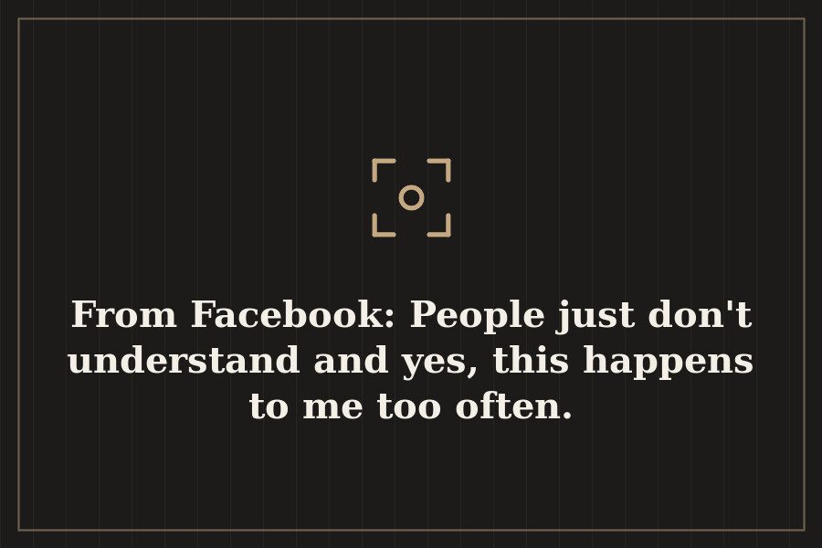 From Facebook: People just don't understand and yes, this happens to me too often. — cover