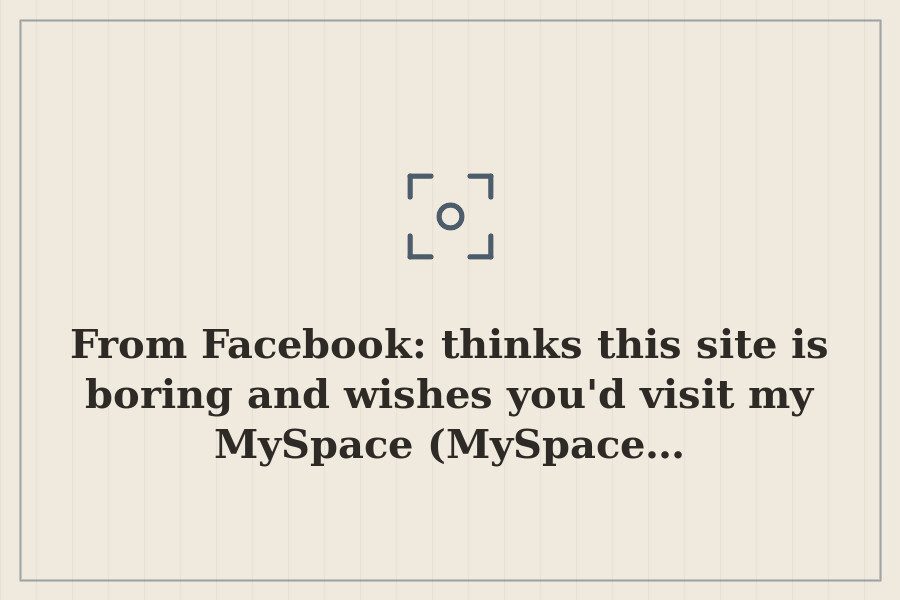 From Facebook: thinks this site is boring and wishes you'd visit my MySpace (MySpace… — cover