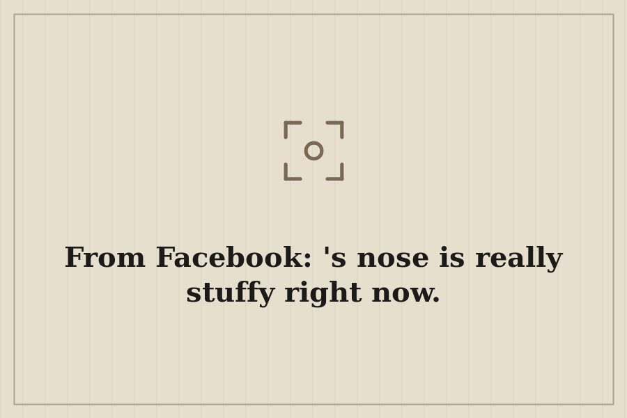 From Facebook: 's nose is really stuffy right now. — cover