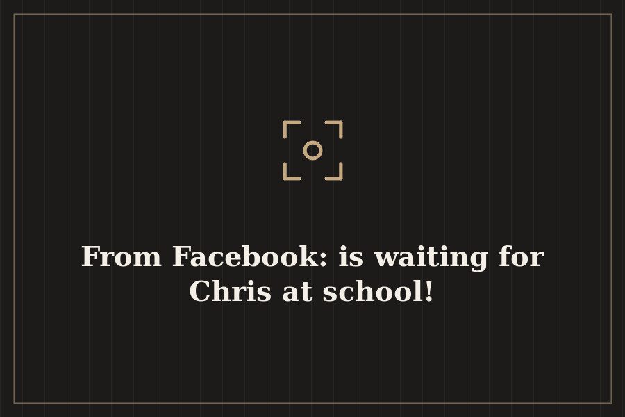 From Facebook: is waiting for Chris at school! — cover