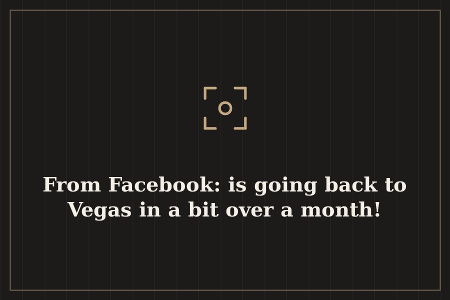 From Facebook: is going back to Vegas in a bit over a month! — cover