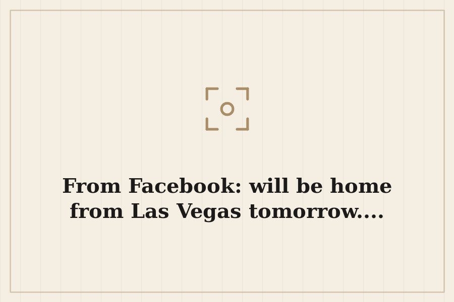 From Facebook: will be home from Las Vegas tomorrow.... — cover