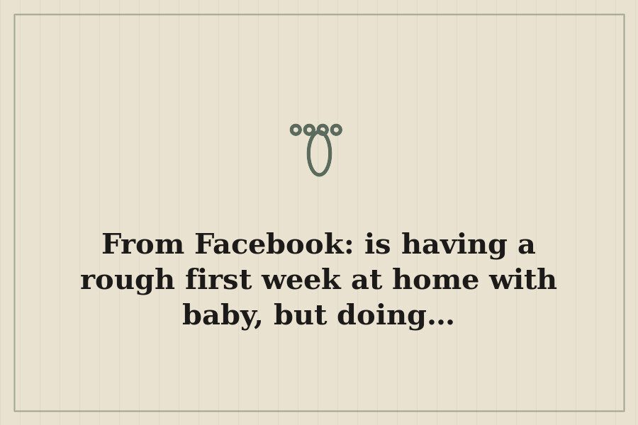 From Facebook: is having a rough first week at home with baby, but doing… — cover