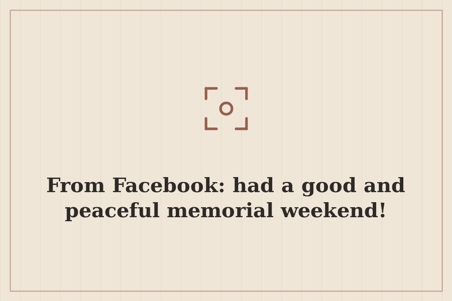 From Facebook: had a good and peaceful memorial weekend! — cover