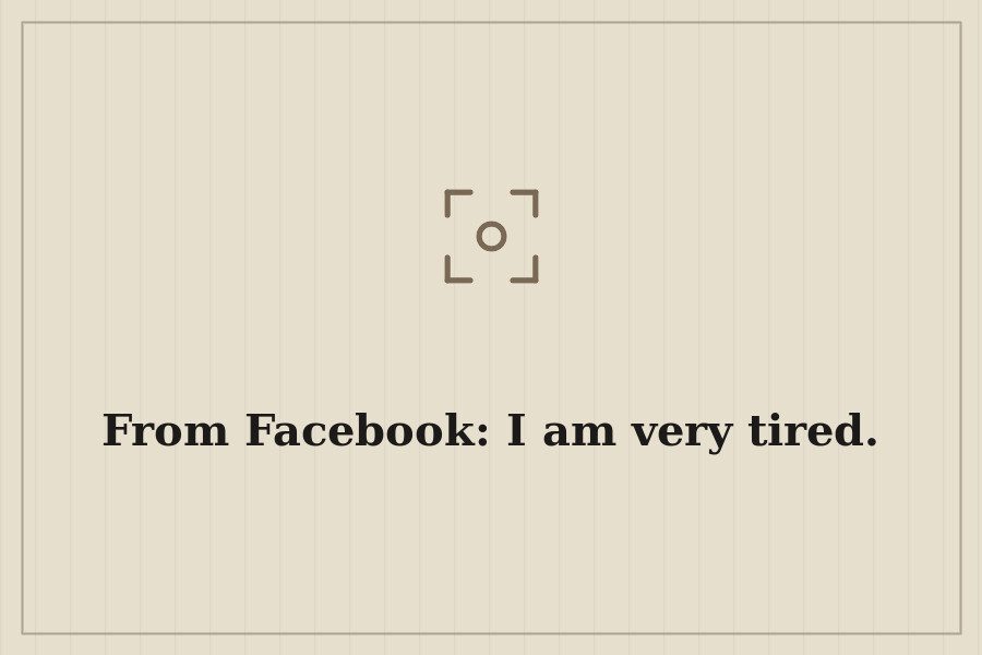 From Facebook: I am very tired. — cover
