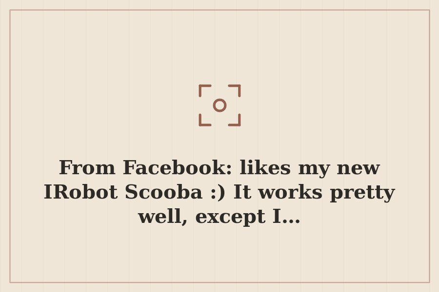 From Facebook: likes my new IRobot Scooba :) It works pretty well, except I… — cover
