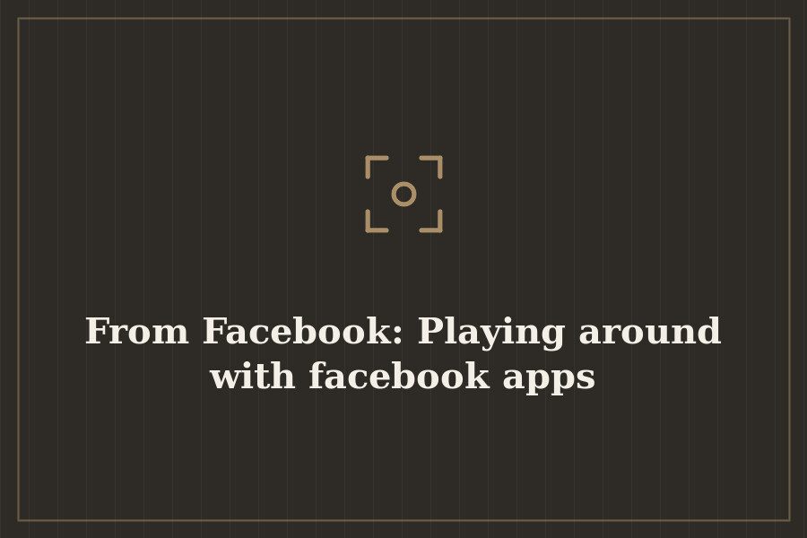 From Facebook: Playing around with facebook apps — cover