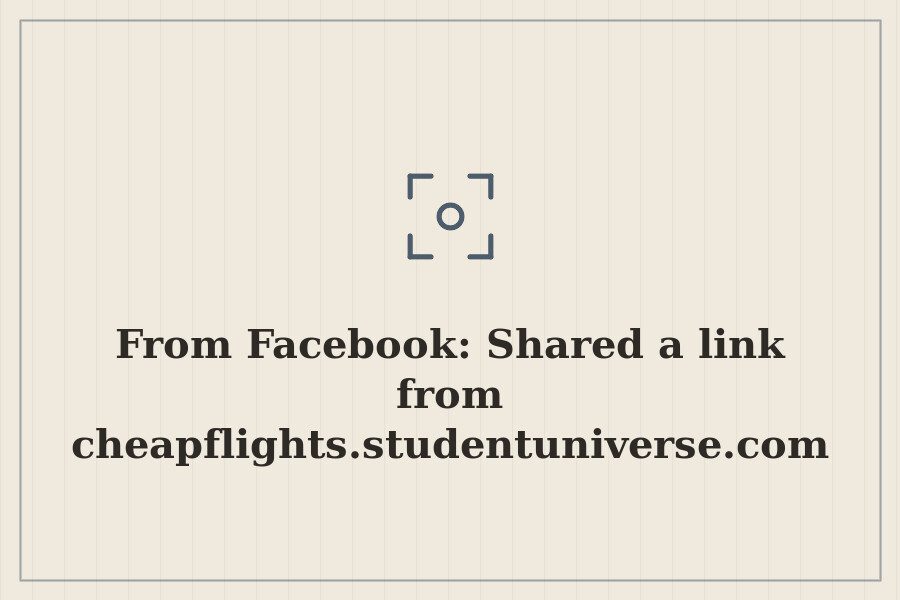 From Facebook: Shared a link from cheapflights.studentuniverse.com — cover