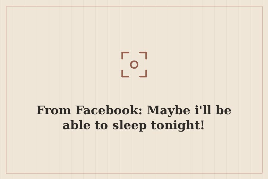 From Facebook: Maybe i'll be able to sleep tonight! — cover