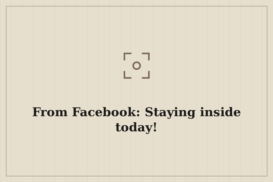 From Facebook: Staying inside today! — cover