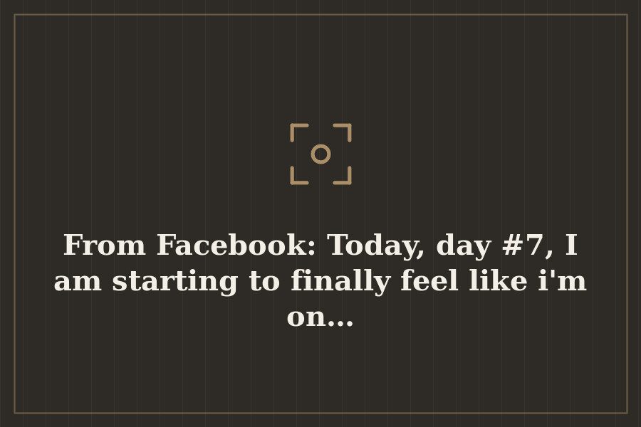 From Facebook: Today, day #7, I am starting to finally feel like i'm on… — cover