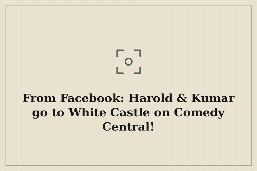 From Facebook: Harold & Kumar go to White Castle on Comedy Central! — cover