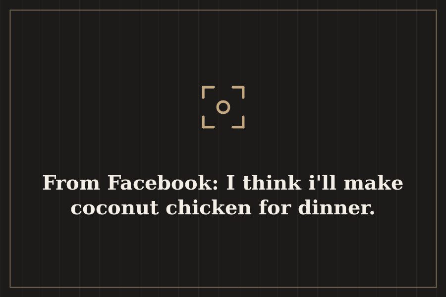 From Facebook: I think i'll make coconut chicken for dinner. — cover