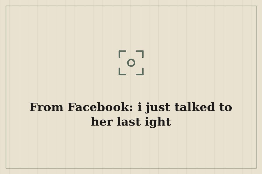 From Facebook: i just talked to her last ight — cover