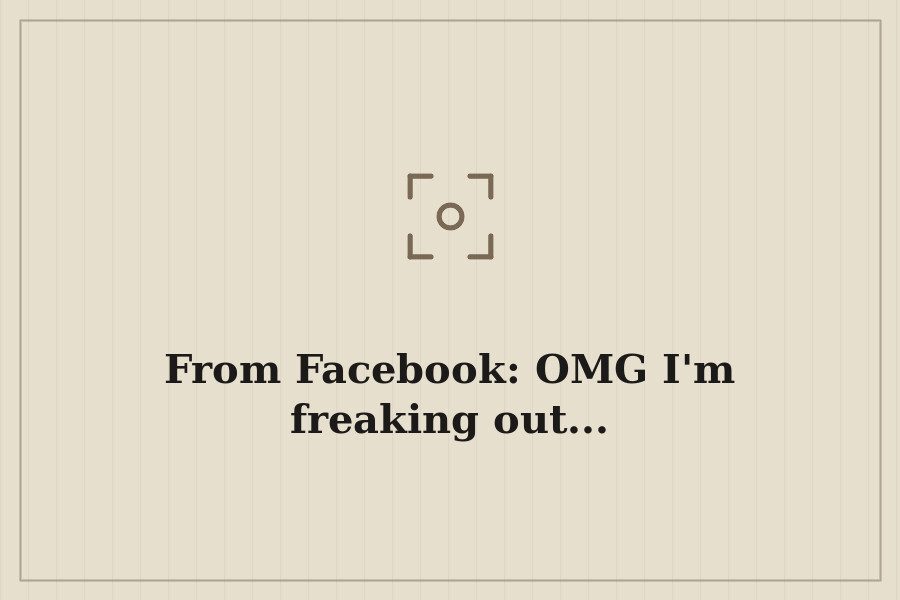 From Facebook: OMG I'm freaking out... — cover