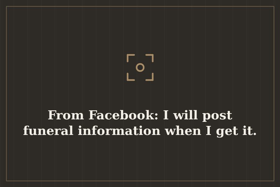 From Facebook: I will post funeral information when I get it. — cover