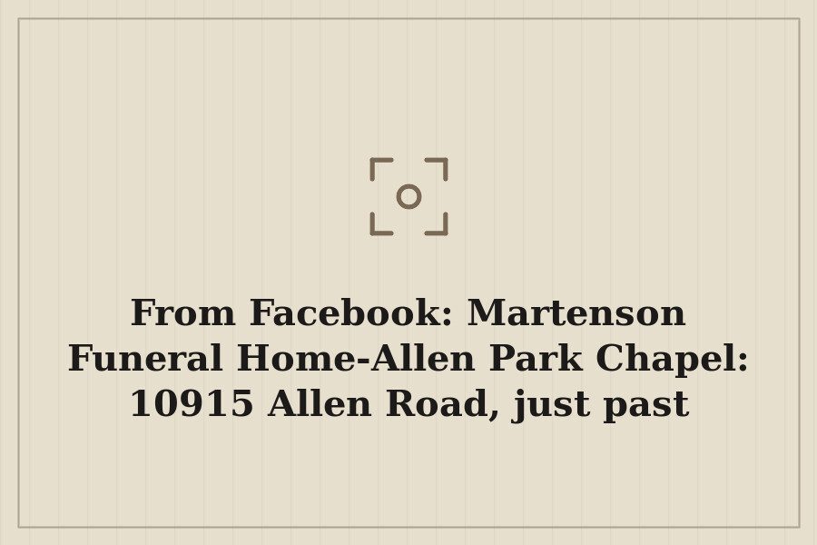 From Facebook: Martenson Funeral Home Allen Park Chapel: 10915 Allen Road, just past Goddard on… — cover