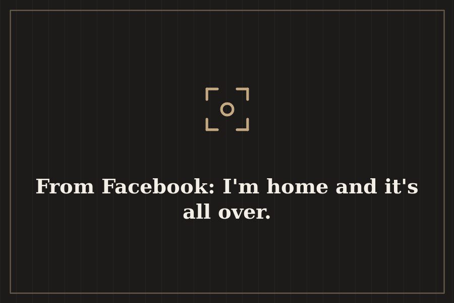 From Facebook: I'm home and it's all over. — cover