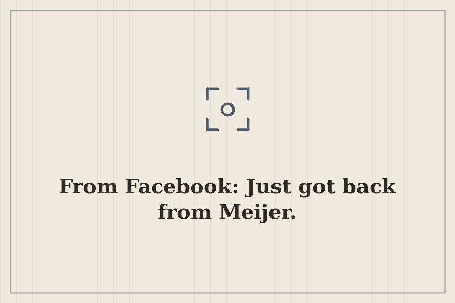 From Facebook: Just got back from Meijer. — cover